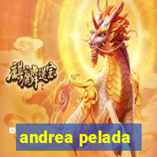 andrea pelada